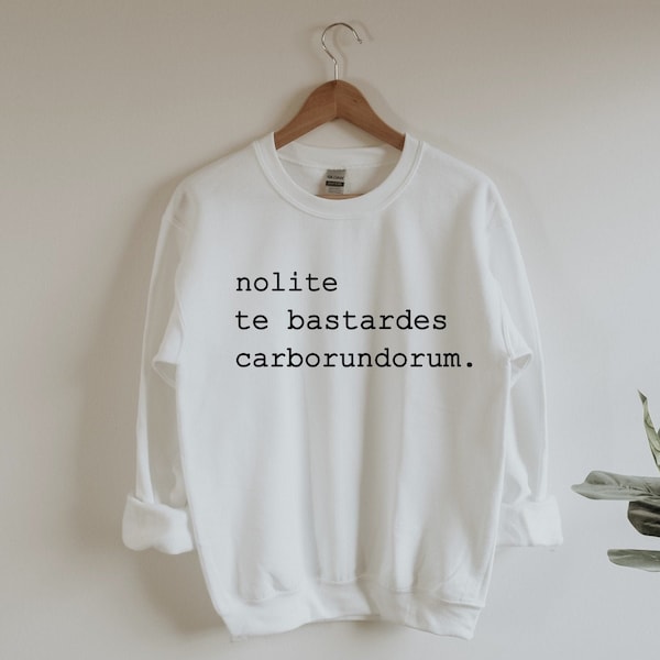 Nolite te bastardes carborundorum, Don't Let The Bastards Grind You Down, moletom branco