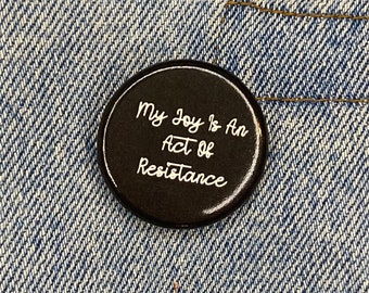 My Joy is an Act of Resistance Pin/ Pin back Buttons/ Black Joy Pin