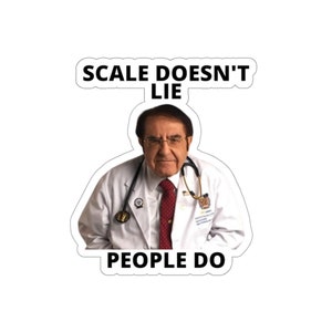 Dr Nowzaradan Stickers, Dr Now, Scale Doesn't Lie , Funny DR Nov sticker, Motivational Weight Loss Kiss-Cut Stickers