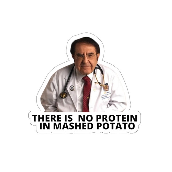 Dr Nowzaradan Stickers, Dr Now, There Is No Protein In Mashed Potato , Funny DR Nov sticker, Motivational Weight Loss Kiss-Cut Stickers