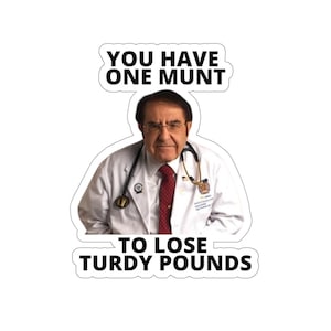 Dr Nowzaradan Stickers, Dr Now, You have one munt , Funny DR Nov sticker, Motivational Weight Loss Kiss-Cut Stickers