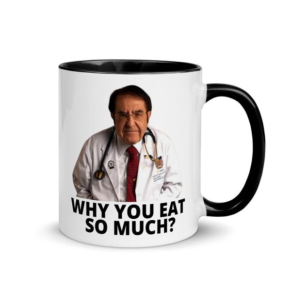 Dr Nowzaradan Mug, Dr Now, Why You eat So Much , Funny Weight Loss Mug,Dr Now Mug, Motivational Mug, Weight Loss Mug