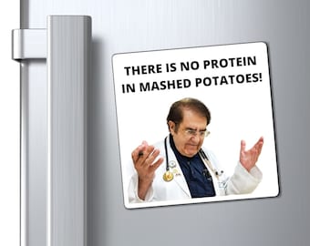 Dr Nowzaradan Magnet, Dr Now, There Is No Protein In Mashed Potato , Funny Refrigerator magnet, Dr Now fridge Magnet, Weight Loss Magnet