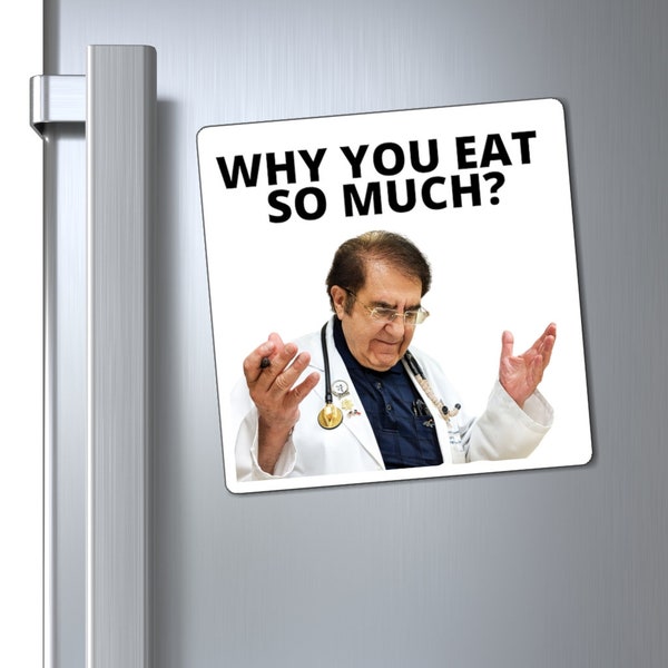 Dr Nowzaradan Magnet, Dr Now, Why you eat so much , Funny Refrigerator magnet, Dr Now fridge Magnet, Motivational Weight Loss Magnet.