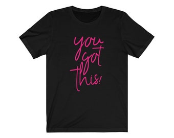 You Got This Unisex Jersey Short Sleeve Tee