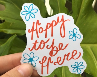 Happy to Be Here Sticker | Quote Sticker | Positive Energy | Cute Decal | Vinyl Stickers for Laptop | Journal Stickers