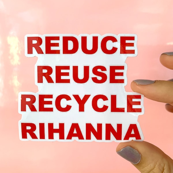 Broad City Sticker | Reduce, Reuse, Recycle, Rihanna | Broad City Quote | Cute Quote Sticker