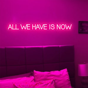 All we have is now LED neon sign, Custom led neon, Bedroom decor, House warming, Office sign, Motivational quot, Gift for teen