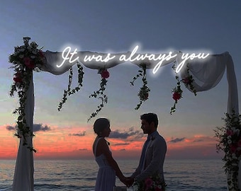 It was always you Neon sign wedding sign wedding gift wedding neon sign custom wedding neon sign wedding gifts wedding decor home decor