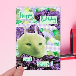 Happy Birthday! Love glorp!| Funny Silly Green alien cat meme birthday, love card for friend, partner, girlfriend, boyfriend