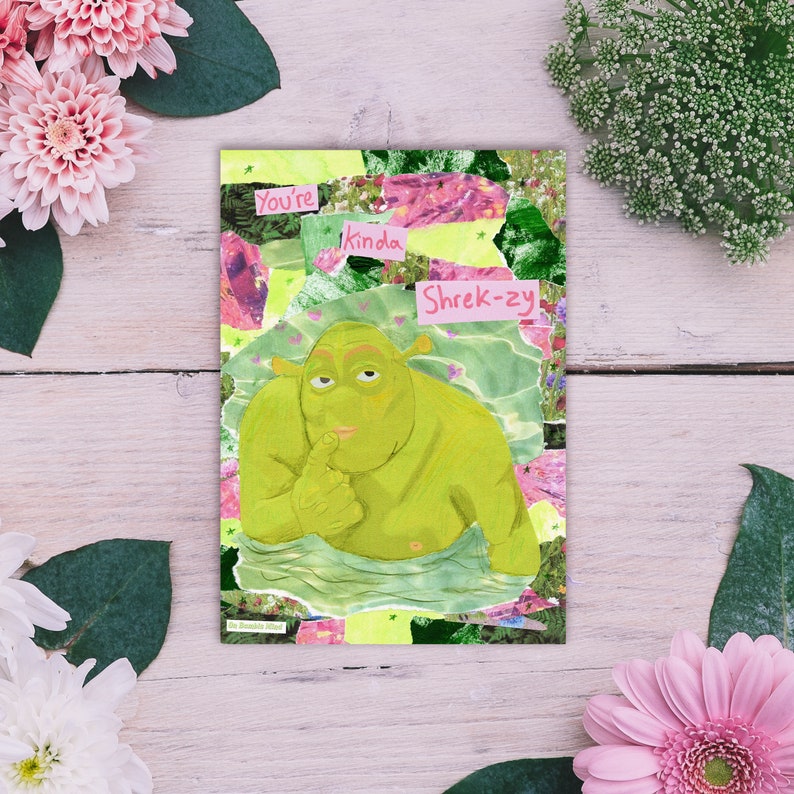 May include: A collage card featuring a green ogre with a pink and green background. The card says "You're kinda Shrek-zy".