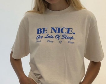 Be Nice. Get Lots Of Sleep. Drink Plenty Of Water T-Shirt | Women's Essential Tee, Aesthetic Inspired Quotes Typo Shirt, Gift for Her