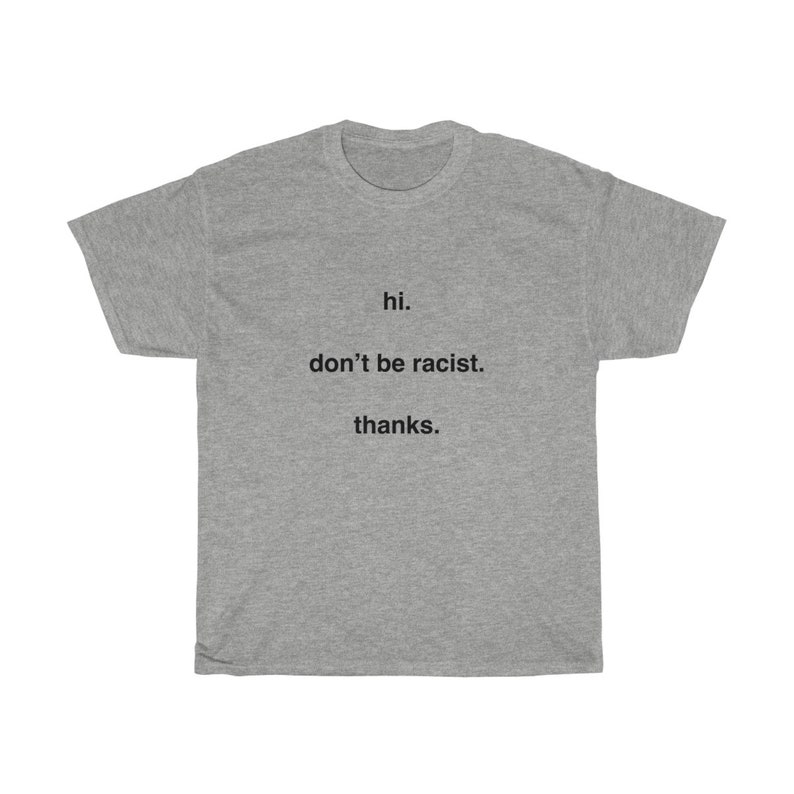 Be Kind Shirt Equality T-Shirt Stop Racism Don/'t Be Racist Inspiring Tee Hi Anti Racism Shirt Thanks T-Shirt Aesthetic Tshirt