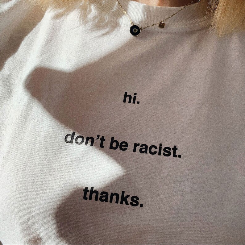 Be Kind Shirt Equality T-Shirt Stop Racism Don/'t Be Racist Inspiring Tee Hi Anti Racism Shirt Thanks T-Shirt Aesthetic Tshirt