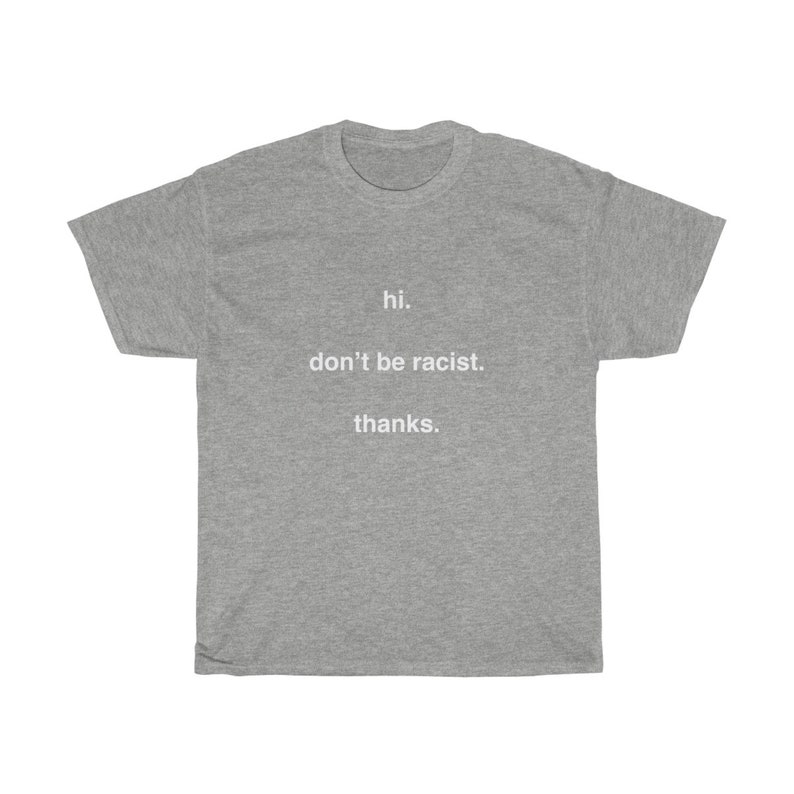 Be Kind Shirt Equality T-Shirt Stop Racism Don/'t Be Racist Inspiring Tee Hi Anti Racism Shirt Thanks T-Shirt Aesthetic Tshirt
