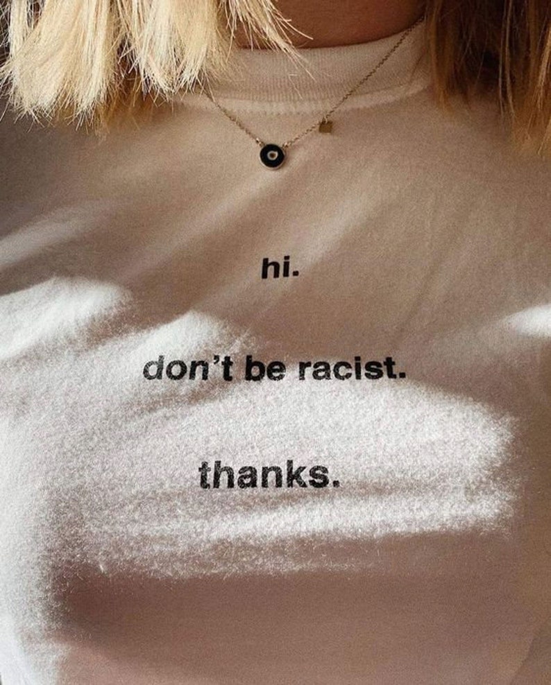 Be Kind Shirt Equality T-Shirt Stop Racism Don/'t Be Racist Inspiring Tee Hi Anti Racism Shirt Thanks T-Shirt Aesthetic Tshirt