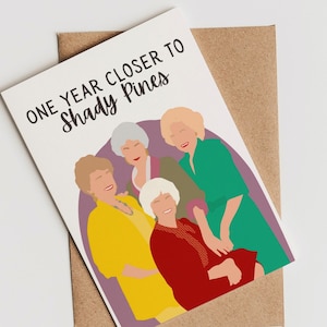 Golden Girls One Year Closer to Shady Pines Verjaardagskaart » Bday Card voor haar hem » Grappige popcultuurkaart » Rose Dorothy Blanche Sophia