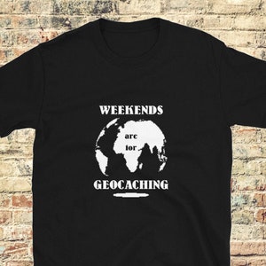 Geocache T-shirt / Geocaching shirt / Gifts for geocacher / Funny geocaching Tee / Geocacher gift / weekends are for geocaching