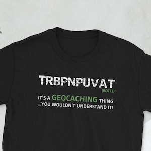 Geocaching T-shirt / Geocacher gift / Geocache Shirt / Funny geocaching shirt / Gifts for geocacher /  ROT 13, it&#39;s a geocache thing