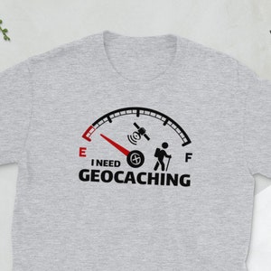 I need Geocaching t-shirt / Geocacher gift / Geocaching Tee / Geocache shirt / Geocaching lovers /