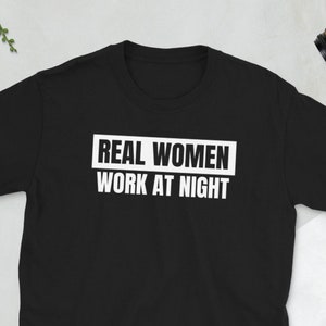 Real women work at night T-Shirt / female night shift worker gift /