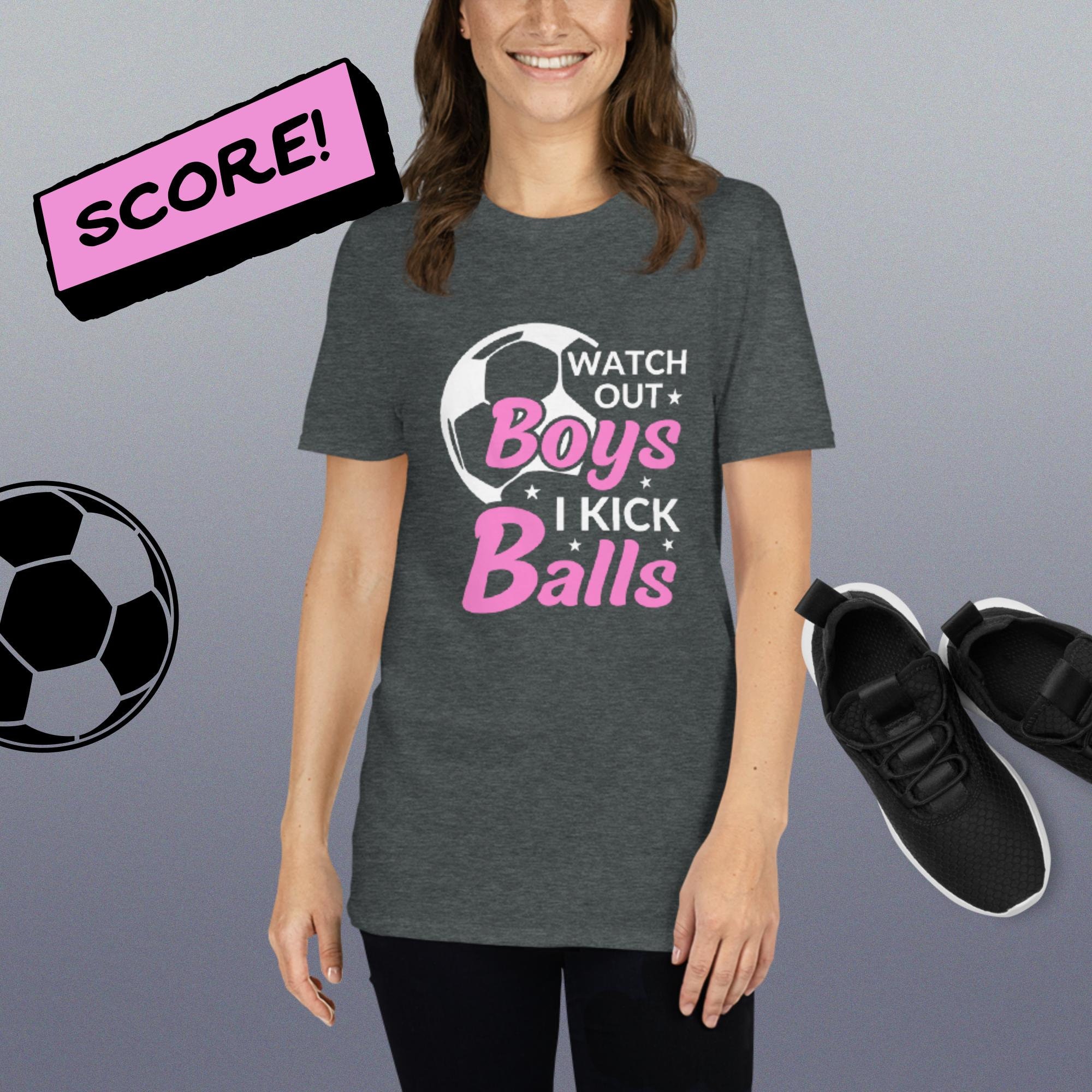 Watch Out Boys I Kick Balls Female Soccer Player Tshirt Football Girl Shirt  - Etsy