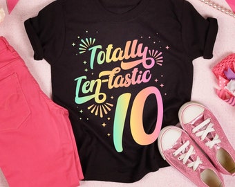 10th Birthday Shirt, Ombre Totally Ten-tastic Girl's Birthday Tee, Birthday Girl Gift for 10 Year Old, Kid's Rainbow Birthday Party T-shirt