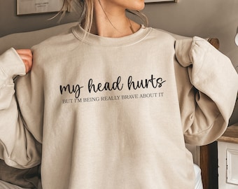 My Head Hurts but... Sweatshirt, Oversized Funny Head Ache Crewneck, Chronic Migraine Gift for Women, Head Ache Survivor Shirt, Minimalist