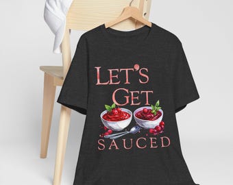 Let's Get Sauced T-Shirt, Foodie Gift, Unisex BBQ Tee