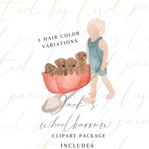 May include: A watercolor illustration of a boy pushing a red wheelbarrow full of brown puppies. The text "Jack's Wheelbarrow" is written below the image. The text "3 Hair Color Variations" is written above the image. The text "Includes 300 DPI (3) PNG Files" is written below the image.