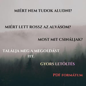 May include: Image with text in Hungarian. The text asks: Why can't I sleep? Why is my sleep bad? What should I do now? It also says: Find the solution here. Fast download. PDF format. The background is a blurred forest.