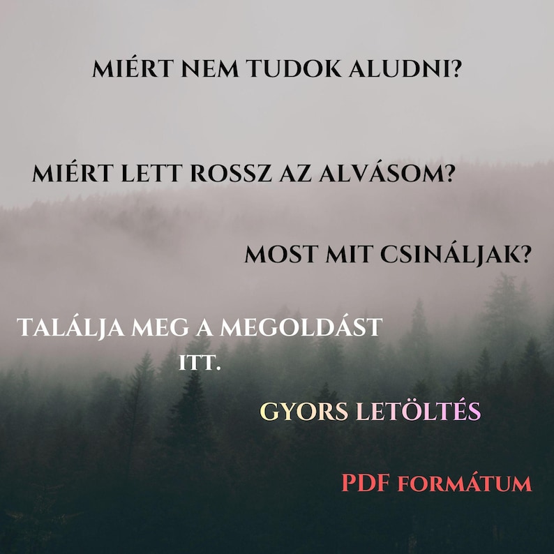 May include: Image with text in Hungarian. The text asks: Why can't I sleep? Why is my sleep bad? What should I do now? It also says: Find the solution here. Fast download. PDF format. The background is a blurred forest.