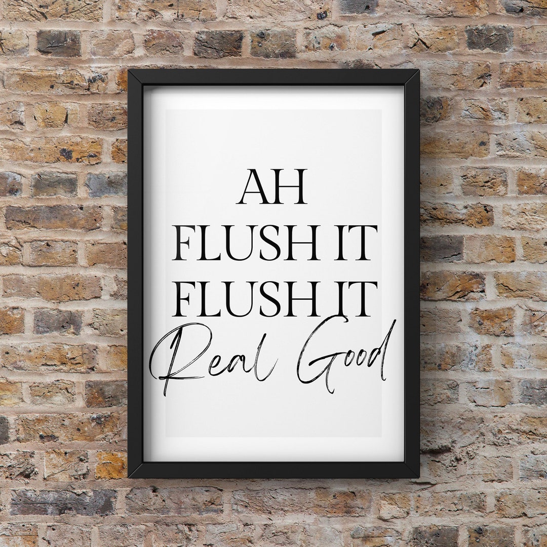 Ah Flush It Flush It Real Good, Funny Bathroom Print Typographic Print