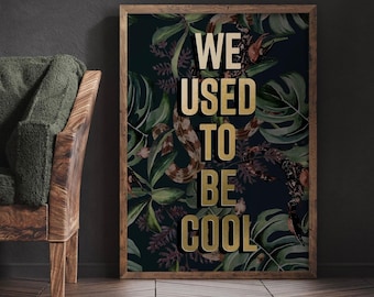 Quirky Botanical Quote Print - 'We Used To Be Cool' Wall Art | Gold | Vibrant wall art