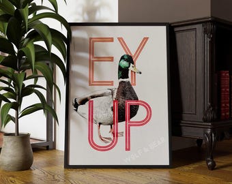 Ey Up Duck Print: Funny Yorkshire Saying (Wall Art, Multiple Sizes)