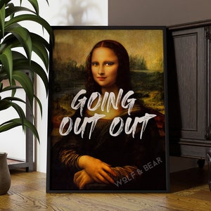 Going Out Out Mona Lisa Quote Print | Mona Lisa Makeover | Wall Art Print  | Limited Edition Art | .  Quirky Decor