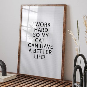 Impresión de cita de tablero de letras Cat Life / Trabajo duro para que mi gato pueda tener una vida mejor / Impresión de cita divertida Decoración peculiar