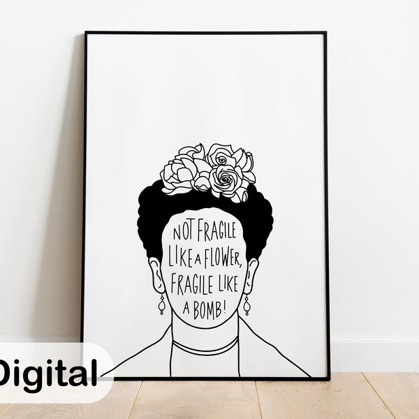 Not fragile like a flower, fragile like a bomb - Quote art print for immediate download
