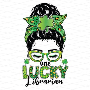 One Lucky Librarian Messy Bun Png, St Patricks Lucky Librarian Messy Bun, Librarian St Patricks Shamrock, St Patrick Librarian Sublimation