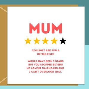 May include: A humorous greeting card with a red and white "MUM" text and a 4-star rating with one black star. The text reads "Couldn't ask for a better mum! Would have been 5 stars but you stopped buying me advent calendars and I can't overlook that."
