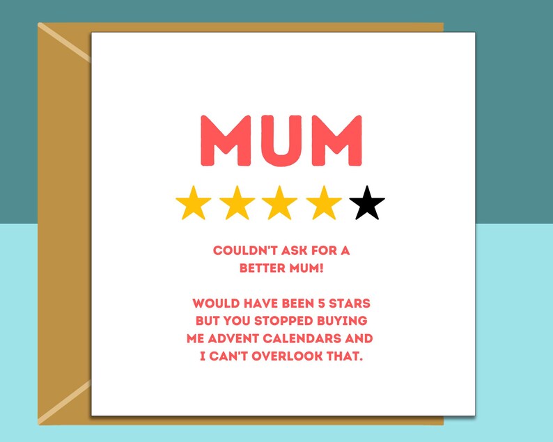 May include: A humorous greeting card with a red and white "MUM" text and a 4-star rating with one black star. The text reads "Couldn't ask for a better mum! Would have been 5 stars but you stopped buying me advent calendars and I can't overlook that."