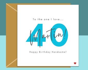 40th Birthday Card - personalised - for Boyfriend, Husband, Fiance - The one I love - 40 year old - Him or Her