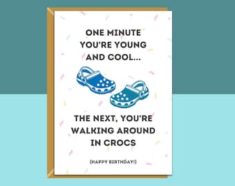 Funny Birthday Card - For Him or For Her - Can be Personalised Inside - Crocs - Cheeky - Getting Old - Ideal for 30th, 40th, or any age
