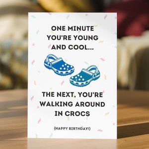Funny Birthday Card - For Him or For Her - Can be Personalised Inside - Crocs - Cheeky - Getting Old - Ideal for 30th, 40th, or any age