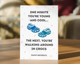 Funny Birthday Card - For Him or For Her - Can be Personalised Inside - Crocs - Cheeky - Getting Old - Ideal for 30th, 40th, or any age
