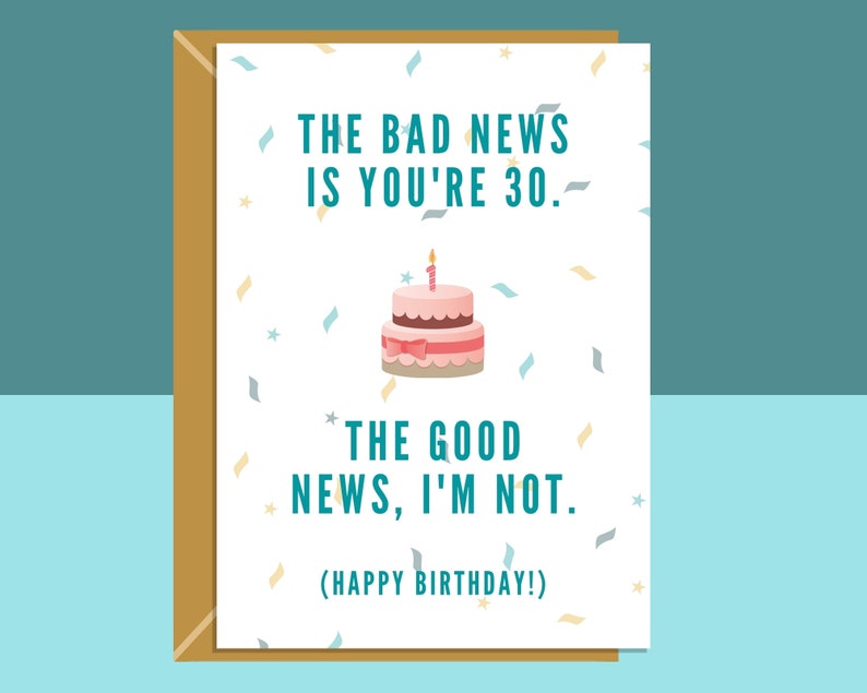 May include: A birthday card with a pink and brown cake with a single lit candle. The card reads "The bad news is you're 30. The good news, I'm not. (Happy Birthday!)"