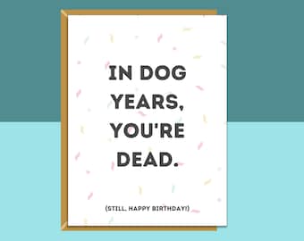 Funny Birthday Card - For Him or For Her - Can be Personalised Inside - Cheeky - Dog Years - Rude - Adult - Ideal Greetings Card