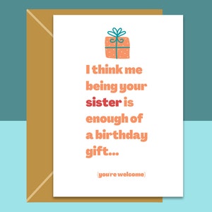 Tarjeta de cumpleaños divertida hermano o hermana - Yo siendo su hermana es suficiente de un regalo de cumpleaños - tarjeta de hermano divertido