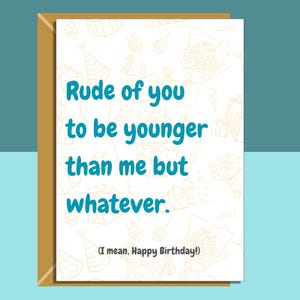 Lustige personalisierte Geburtstagskarte für Freund, Schwester, beste Freundin, Bruder, Cousine, Kollegin oder alle anderen, die jünger sind als du an ihrem Geburtstag.