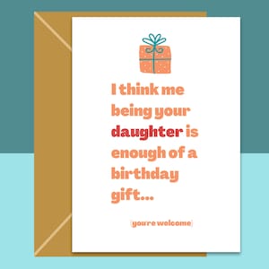 Cartão de aniversário engraçado para mamãe ou papai - Eu sendo sua filha é o suficiente como presente de aniversário - cartão engraçado para os pais - Pode ser personalizado dentro